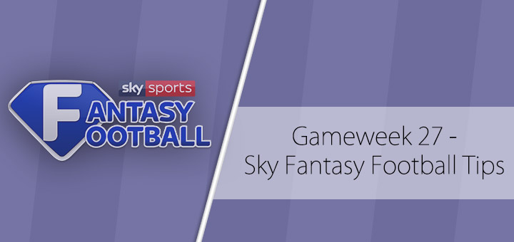 gameweek-27-sky-preview-fantasy-football-tips-fpl-updates